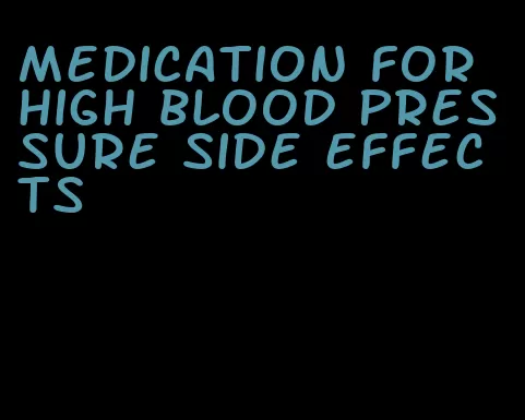 medication for high blood pressure side effects