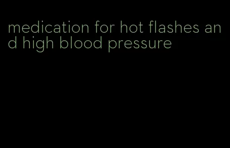 medication for hot flashes and high blood pressure