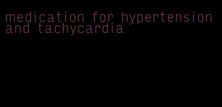 medication for hypertension and tachycardia