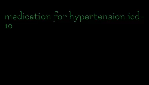 medication for hypertension icd-10