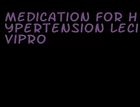 medication for hypertension lecivipro