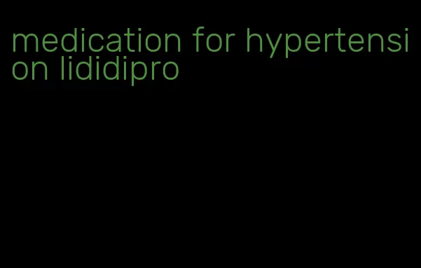 medication for hypertension lididipro