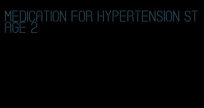 medication for hypertension stage 2