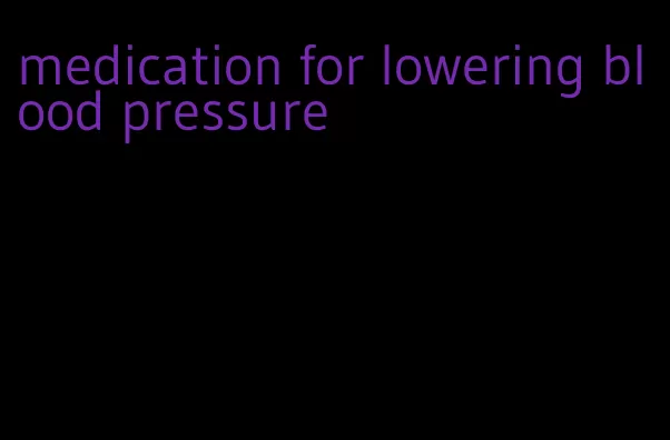 medication for lowering blood pressure