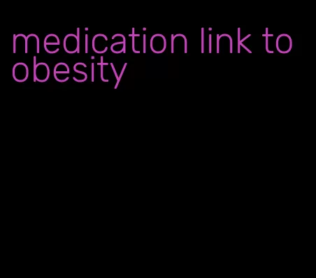 medication link to obesity