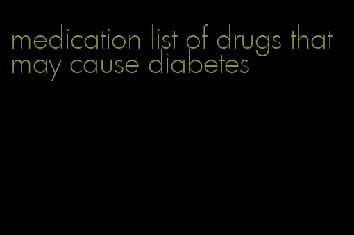medication list of drugs that may cause diabetes