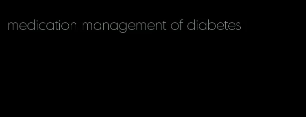 medication management of diabetes