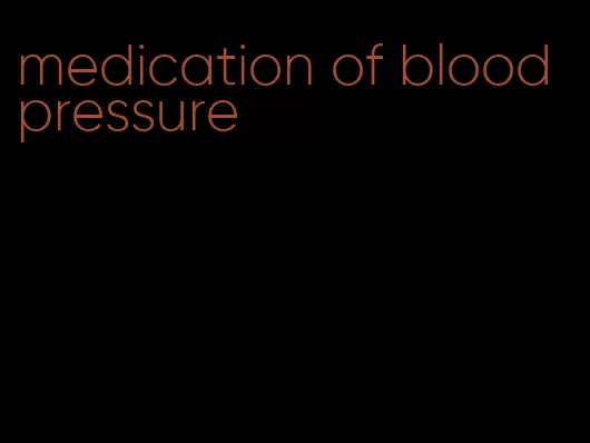 medication of blood pressure