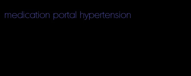 medication portal hypertension