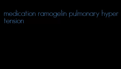 medication ramogelin pulmonary hypertension