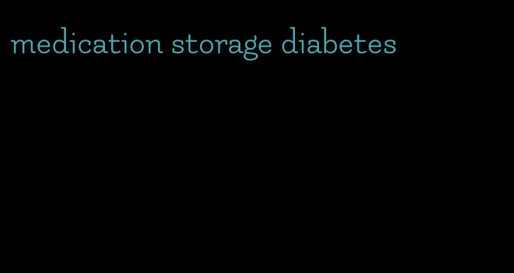 medication storage diabetes