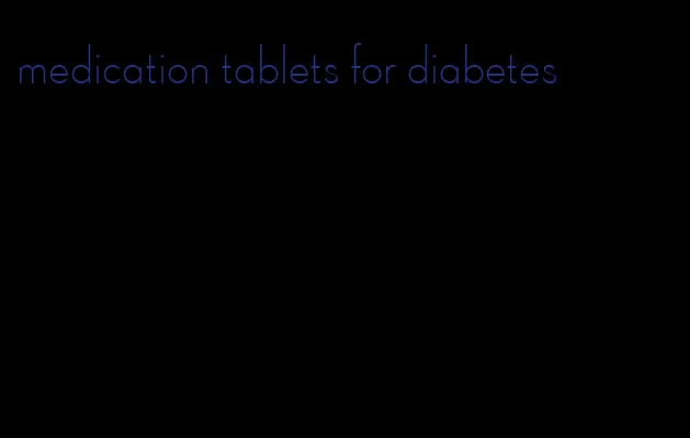 medication tablets for diabetes