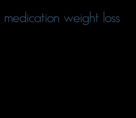 medication weight loss