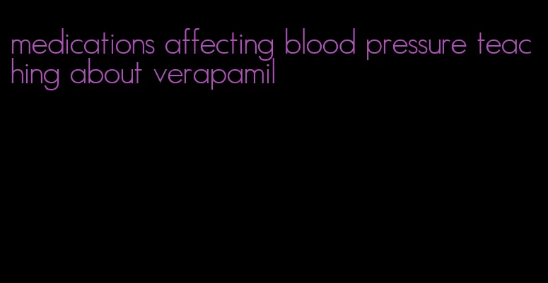 medications affecting blood pressure teaching about verapamil