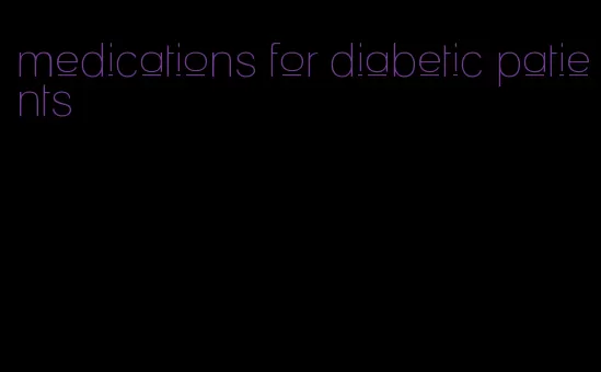 medications for diabetic patients