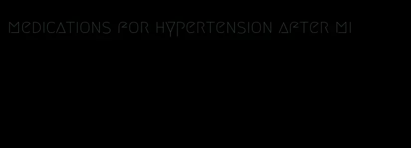 medications for hypertension after mi