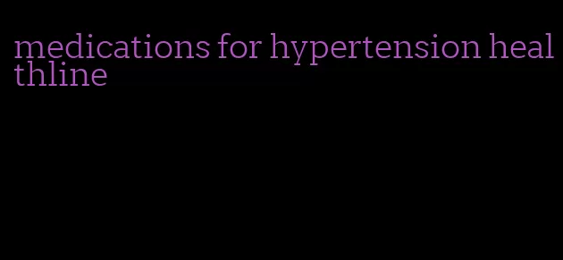 medications for hypertension healthline