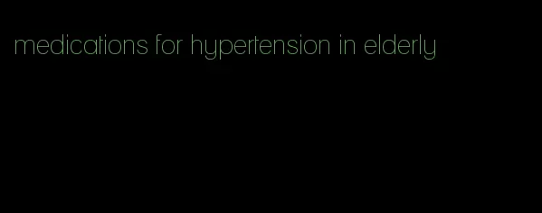 medications for hypertension in elderly