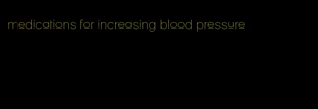 medications for increasing blood pressure