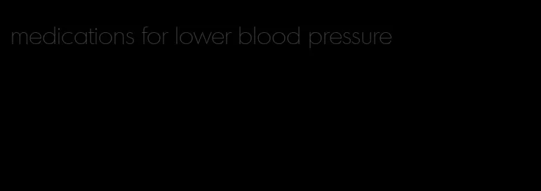 medications for lower blood pressure