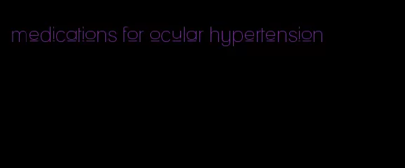 medications for ocular hypertension