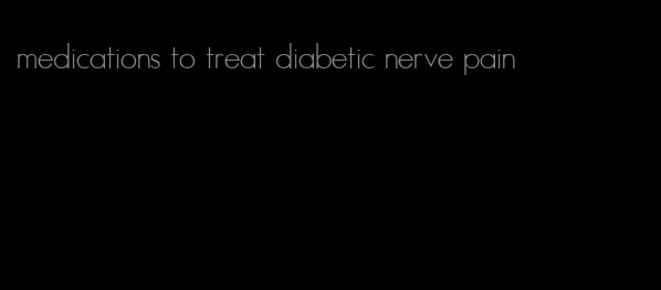 medications to treat diabetic nerve pain