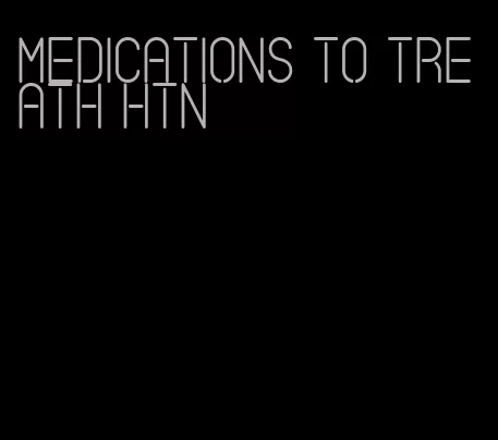 medications to treath htn