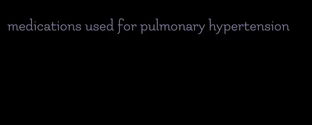 medications used for pulmonary hypertension