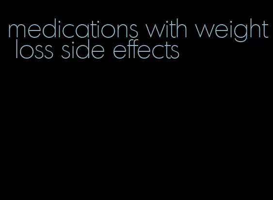 medications with weight loss side effects