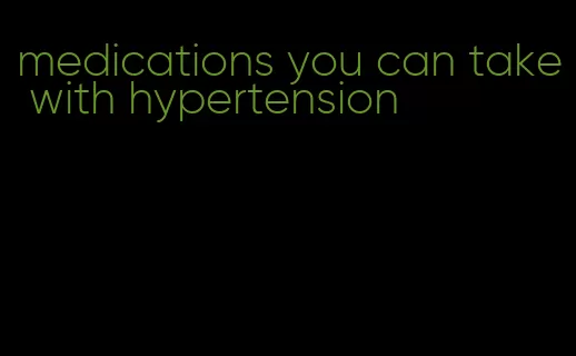 medications you can take with hypertension
