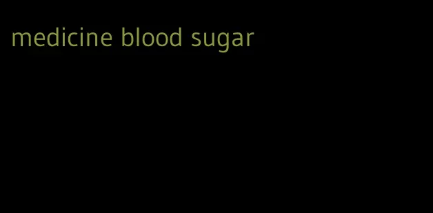 medicine blood sugar