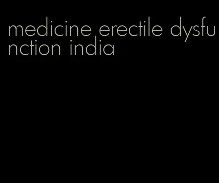 medicine erectile dysfunction india