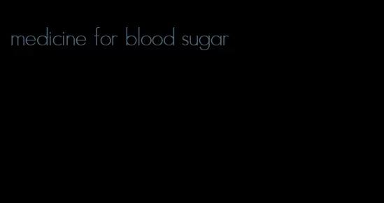 medicine for blood sugar