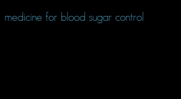 medicine for blood sugar control