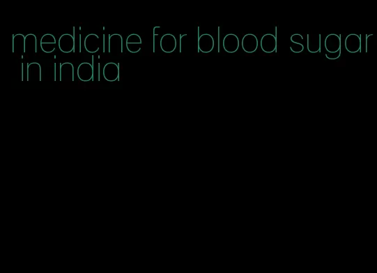 medicine for blood sugar in india