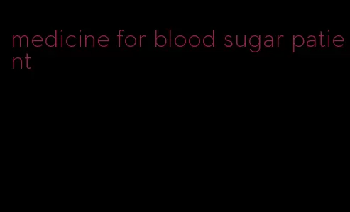medicine for blood sugar patient