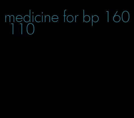 medicine for bp 160 110