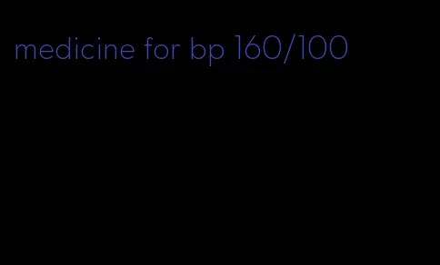 medicine for bp 160/100