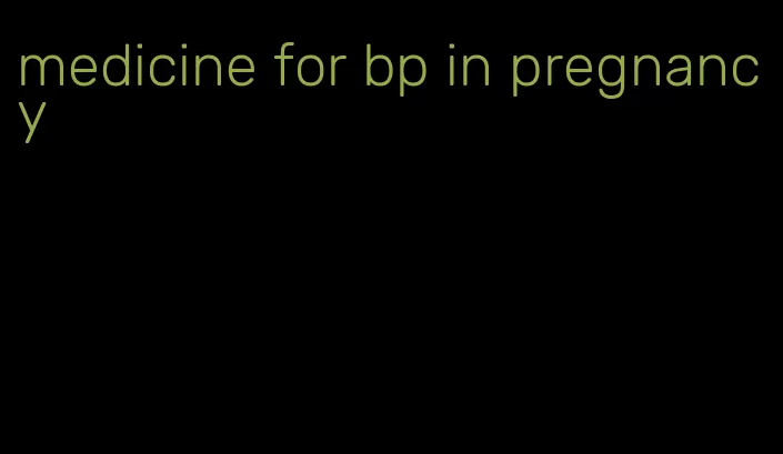 medicine for bp in pregnancy