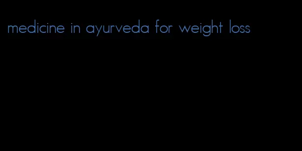 medicine in ayurveda for weight loss