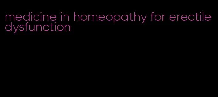 medicine in homeopathy for erectile dysfunction