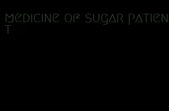 medicine of sugar patient