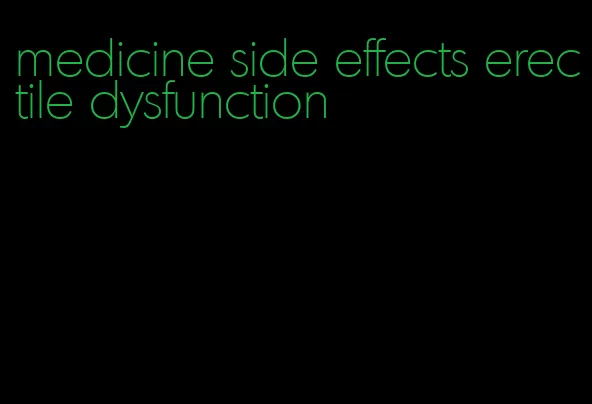 medicine side effects erectile dysfunction