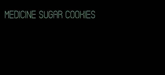 medicine sugar cookies