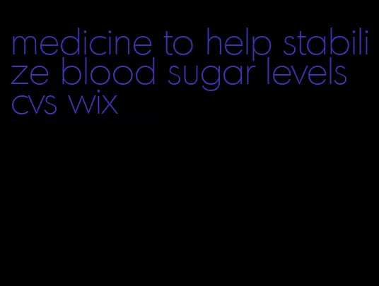 medicine to help stabilize blood sugar levels cvs wix