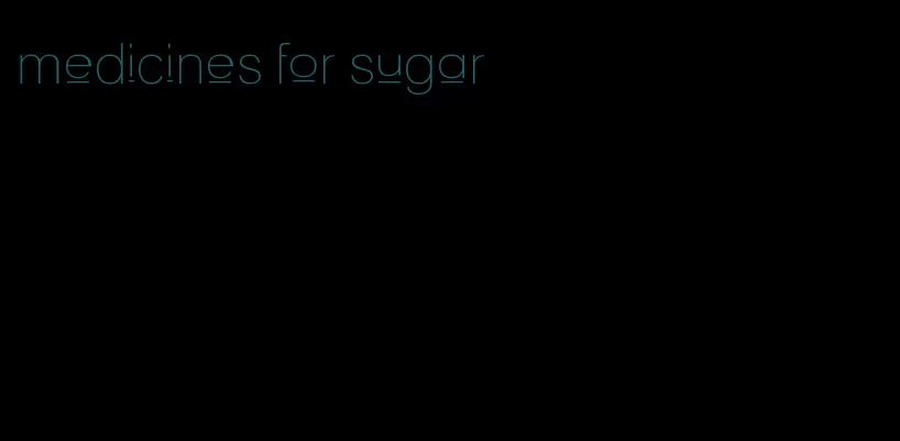 medicines for sugar