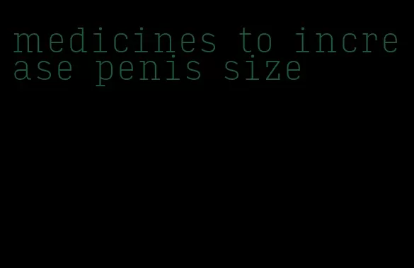 medicines to increase penis size