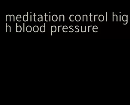meditation control high blood pressure