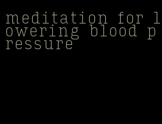 meditation for lowering blood pressure