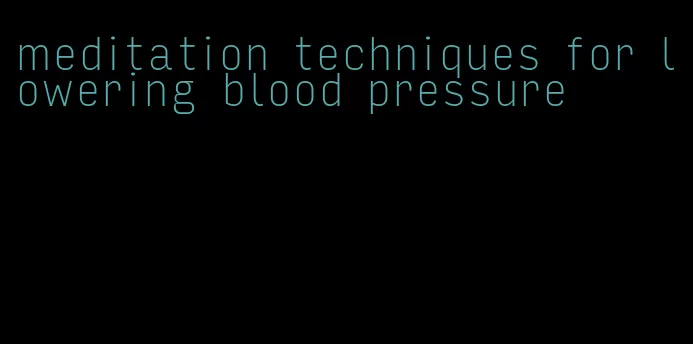 meditation techniques for lowering blood pressure
